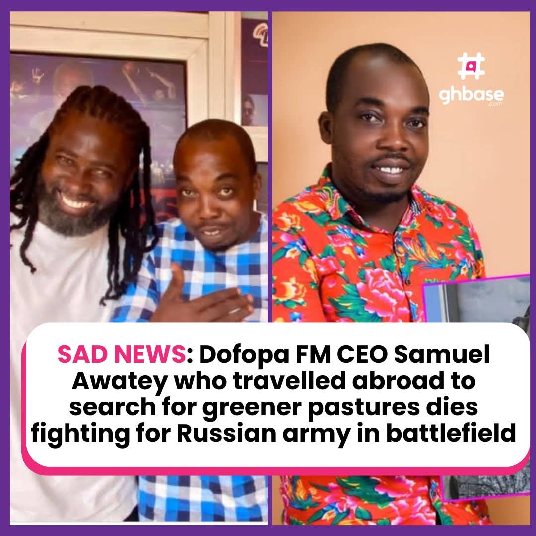 The founder And CEO of Accra-based Dofopa FM, Samuel Awatey, has reportedly died in the Russia-Ukraine war. 1 FB IMG 1773485547956