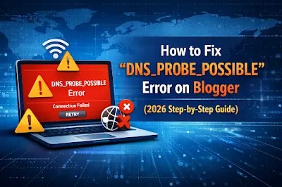 How to Fix “DNS_PROBE_POSSIBLE” Error on Blogger (2026 Step-by-Step Guide) 1 file 00000000371871f4b18c23a4ec2bb972