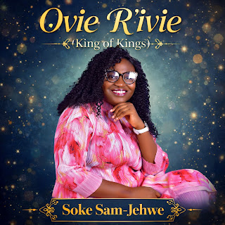 Soke Sam-Jehwe Releases Powerful New Worship Single “OVIE R’IVIE” – Declaring God as the Unshakable King of Kings 1 Soke Sam Jehwe
